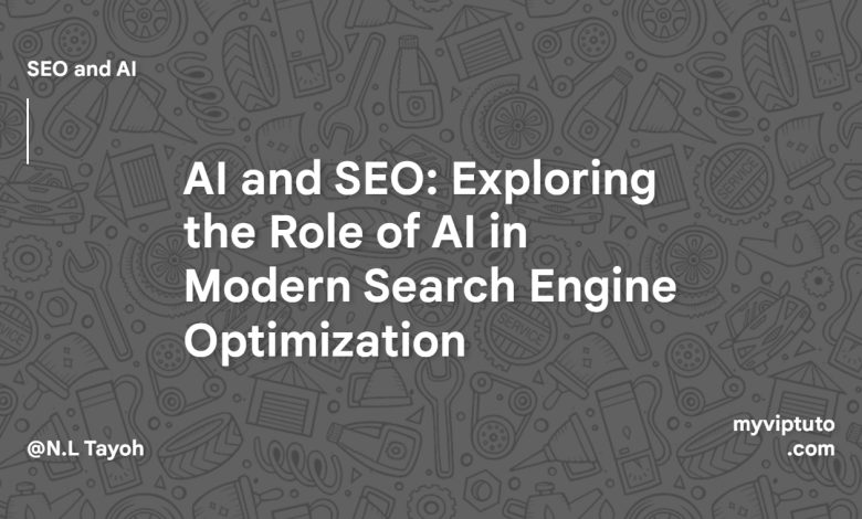 AI and SEO: Exploring the Role of AI in Modern Search Engine Optimization