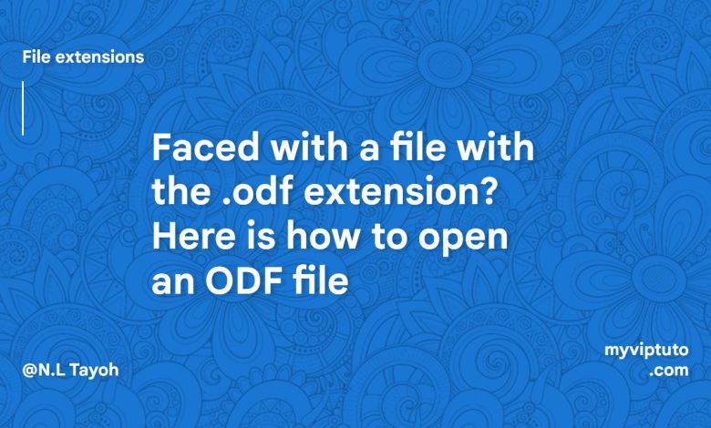 Faced with a file with the .odf extension? Here is how to open an ODF file