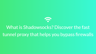 What is Shadowsocks? Discover the fast tunnel proxy that helps you bypass firewalls